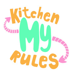 My kitchen my rule. Hand lettering. Calligraphy on a white background. Motivational phrase for poster or open. Design element.