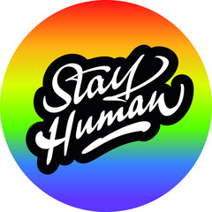 Stay Human lgbt - lettering design for posters, stickerds, cards and other products