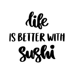 The hand-drawing inscription: Life is better with sushi, isolated on white background. It can be used for cards, brochures, poster, t-shirts, mugs, etc.