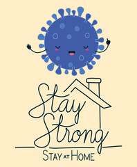 Stay strong at home and kawaii covid 19 virus cartoon vector design