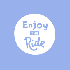 Enjoy the ride hand drawn vector phrase lettering. Hand-drawn inspires and motivates the inscription. Abstract illustration with text on a light blue background. T-shirt print design element