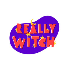 Really witch hand drawn vector phrase lettering. Hand-drawn inspires 
 the inscription. Abstract illustration with text on purple oval. Moon and stars T-shirt print, postcard design element