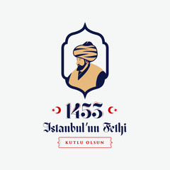 29 Mayıs 1453 istanbul'un Fethi Kutlu Olsun, Translation: 29 may Day is Happy Conquest of Istanbul. Fall of Constantinople in 1453. 