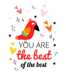 Illustration with a parrot, hearts, stars, an inscription. Postcard with a parrot and the inscription you are the best of the best.