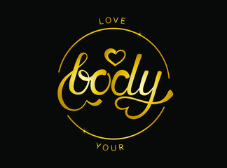 Love your body golden lettering. The phrase is written by hand with a brush. Isolated vector illustration on a black background. Design for fitness club, card, print, vegetarianism, yoga, logo, poster