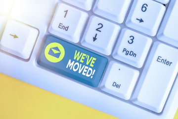 Conceptual hand writing showing We Ve Moved. Concept meaning To go from one residence or location...