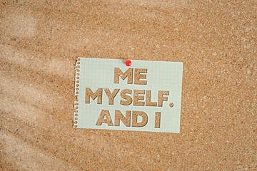Word writing text Me Myself And I. Business photo showcasing used by speaker to refer to herself as...