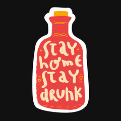 Stay Home stay drunk - funny hand- drawn grunge text with bottle. Home Quarantine illustration. Lettering typography poster with text for self quarine times. Hand letter script motivation sign © larysaray
