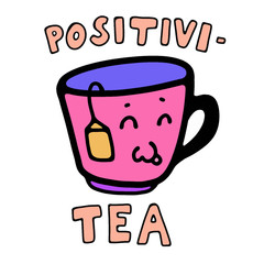 Cute happy cartoon cup of tea with tea bag on white background. Vector flat illustration. Positivity concept. Doodle lettering. Adorable typography.