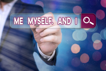 Word writing text Me Myself And I. Business photo showcasing used by speaker to refer to herself as...