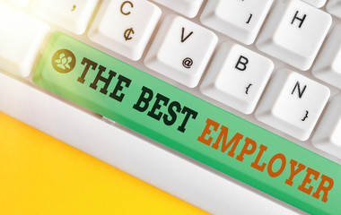 Handwriting text writing The Best Employer. Conceptual photo created workplace showing feel heard...
