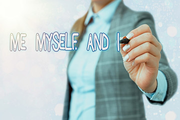 Word writing text Me Myself And I. Business photo showcasing used by speaker to refer to herself as...
