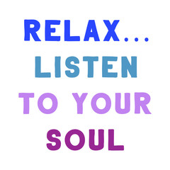 Relax… Listen To Your Soul. Colorful isolated vector saying