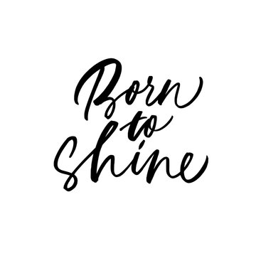 Born to shine modern brush vector calligraphy. Inspirational hand drawn quote and slogan.