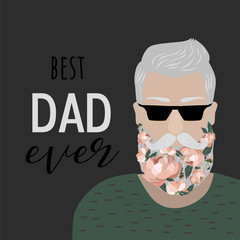 Best dad ever. Father's Day. Vector illustration of stylish grey-haired man with sunglasses and floral beard. Creative greeting card.