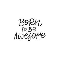 Born to be awesome quote lettering. Calligraphy inspiration graphic design typography element. Hand written postcard. Cute simple black vector sign. Geometric simple forms background.