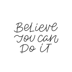 Believe you can do it quote lettering. Calligraphy inspiration graphic design typography element. Hand written postcard. Cute simple black vector sign. Geometric simple forms background.