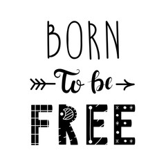 Motivational poster with handwritten lettering Born to be Free. Ethnic font. Inspirational vector image. Can be used for  t-shirt print, label, poster, print, festival flyer, emblem, tag.