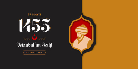 29 Mayıs 1453 istanbul'un Fethi Kutlu Olsun, Translation: 29 may Day is Happy Conquest of Istanbul. Fall of Constantinople in 1453.  