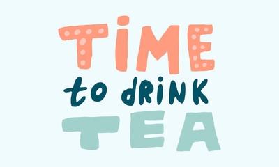 Vector handwritten morning mood phrase. Time to drink tea text for cup design. Hand drawn typography of inspirational lettering. Template for poster, banner or print