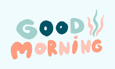 Vector handwritten morning mood phrase. Good morning text. Hand drawn typography of inspirational lettering. Template for poster, banner or print