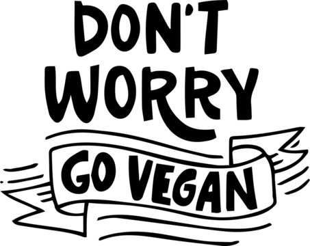 hand lettering with text DONT WORRY GO VEGAN for print, textile, poster, t sirt, package design, badge, pin etc