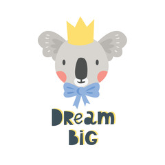 Smiling koala with a crown, bow and with the inscription Dream big. Vector illustration. Flat style. Excellent for kids, design of postcards, posters, stickers and so on.