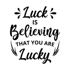 Luck is believing that you are lucky - text word Hand drawn Lettering card. Modern brush calligraphy t-shirt Vector illustration.inspirational design for posters, flyers, invitations, banners .