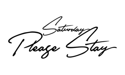 Saturday Please Stay Cursive Calligraphy Black Color Text On White Background