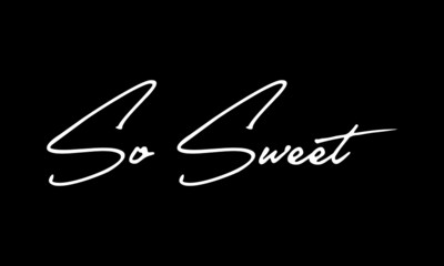 Obraz premium So Sweet Calligraphy Black Color Text On Black Background