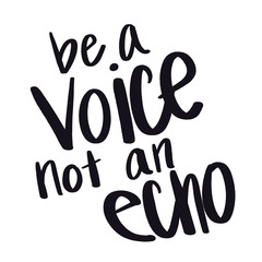 Quote - be a voice not an echo with white background - High quality image