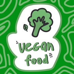 Hand lettering vegan food with illustration. Illustration of Broccoli and greens with an inscription. Perfect for a poster. Beautiful green poster, cartoon