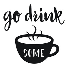 Go Drink Some Coffee