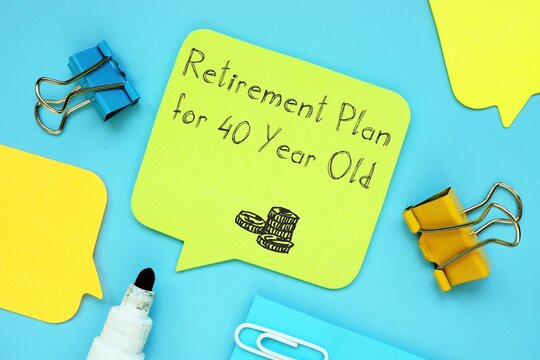 Conceptual Photo About Retirement Plan For 40 Year Old With Handwritten Text.