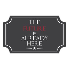 The future is already here label