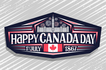 Vector logo for Canada Day, dark decorative signage with illustration of Parliament Hill in Ottawa and Canadian flag, unique letters for words happy canada day, 1st july 1867 on abstract background.