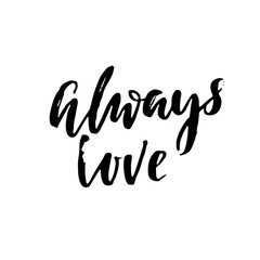 Always love. Hand drawn romantic phrase. Ink illustration. Dry brush calligraphy. Valentines day card.