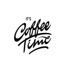 It's Coffee Time - modern calligraphy/lettering design. For posters, stickers, mugs, coffee cups, interior