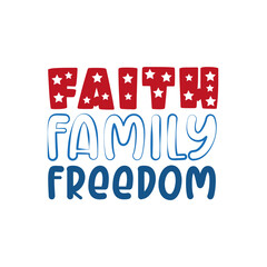 Obraz premium Faith Family Freedom- Happy Independence Day, 4th of July lettering design illustration. Good for advertising, poster, announcement, invitation, party, T shirt print.