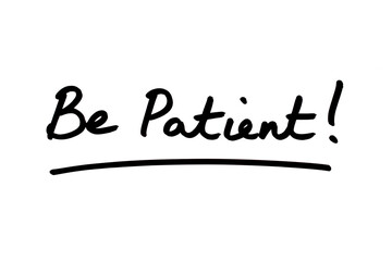 Be Patient!