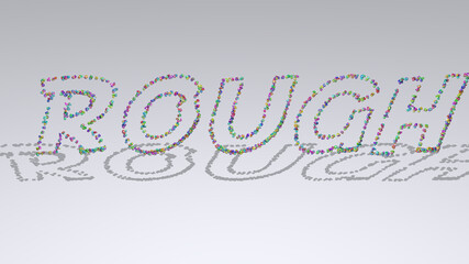 ROUGH: 3D illustration of the text made of small objects over a white background with shadows