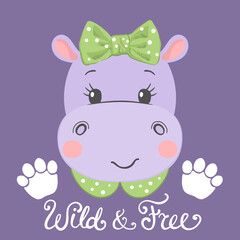 Obraz na płótnie Canvas Cute hippo girl face with footprint, bow. Wild and Free slogan. Vector illustration for children print design, kids t-shirt, baby wear