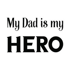  My Dad is my hero. Vector Quote