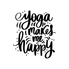 Yoga makes me happy - vector Inspirational , handwritten quote. Motivation lettering inscription