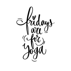 Fridays are for yoga- vector Inspirational , handwritten quote. Motivation lettering inscription