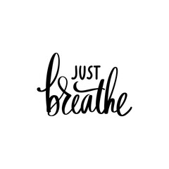 Just breathe - Yoga calm Inspirational, handwritten quote.