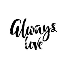 Always love. Hand drawn romantic phrase. Ink illustration. Dry brush calligraphy. Valentines day card.