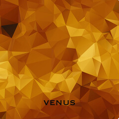Fototapeta premium Venus. Triangle polygonal Venus in solar system planet. Low polygon vector illustration. The second planet from the Sun.After the Moon, it is the brightest natural object in the night sky. 