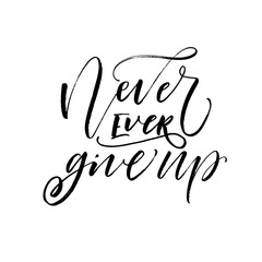 Never ever give up phrase. Hand drawn brush style modern calligraphy. Vector illustration of handwritten lettering. 