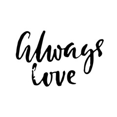 Always love. Hand drawn romantic phrase. Ink illustration. Dry brush calligraphy. Valentines day card.